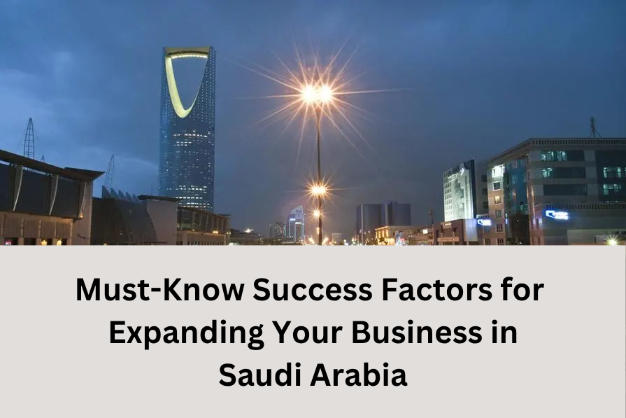 Must-Know Success Factors for Expandìng Your Business into Saudi Arabia